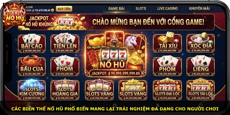 Các biến thể nổ hũ phổ biến mang lại trải nghiệm đa dạng cho người chơi