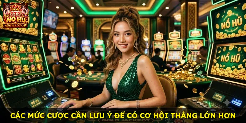 Các mức cược cần lưu ý để có cơ hội thắng lớn hơn