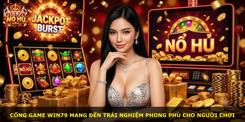 Cổng game WIN79 mang đến trải nghiệm phong phú cho người chơi