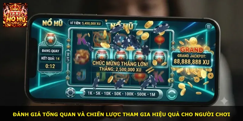 Đánh giá tổng quan và chiến lược tham gia hiệu quả cho người chơi