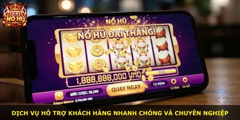 Dịch vụ hỗ trợ khách hàng nhanh chóng và chuyên nghiệp