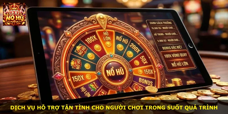 Dịch vụ hỗ trợ tận tình cho người chơi trong suốt quá trình