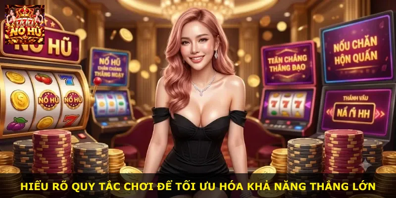Hiểu rõ quy tắc chơi để tối ưu hóa khả năng thắng lớn