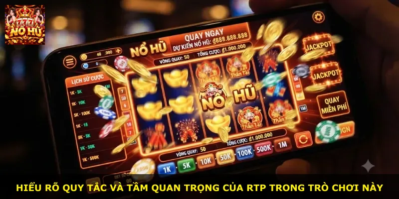 Hiểu rõ quy tắc và tầm quan trọng của RTP trong trò chơi này
