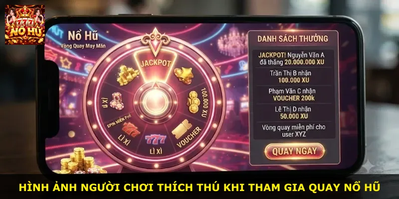 Hình ảnh người chơi thích thú khi tham gia quay nổ hũ