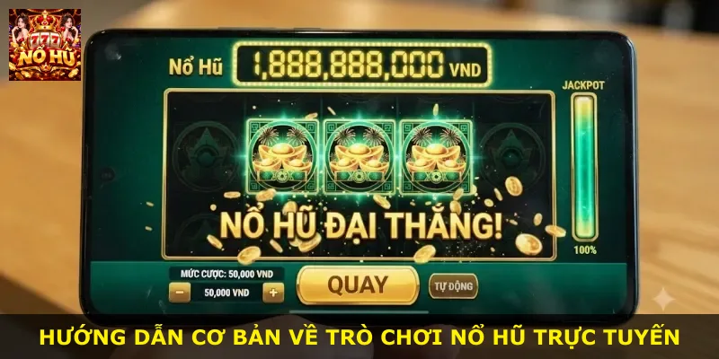 Hướng dẫn cơ bản về trò chơi nổ hũ trực tuyến