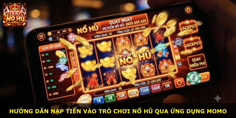 Hướng dẫn nạp tiền vào trò chơi nổ hũ qua ứng dụng Momo