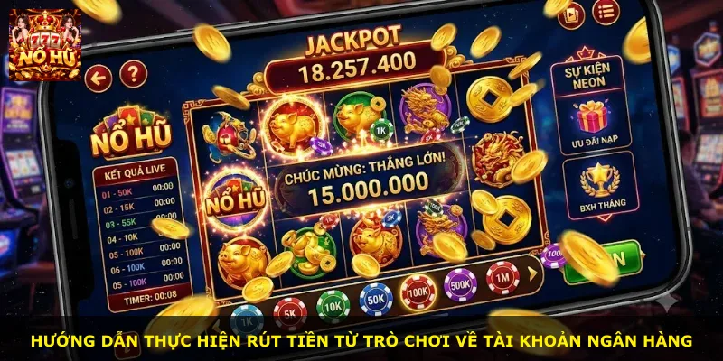 Hướng dẫn thực hiện rút tiền từ trò chơi về tài khoản ngân hàng