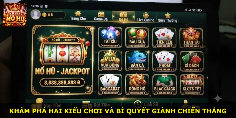Khám phá hai kiểu chơi và bí quyết giành chiến thắng