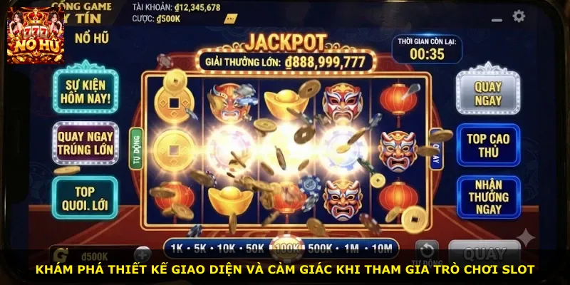 Khám phá thiết kế giao diện và cảm giác khi tham gia trò chơi slot