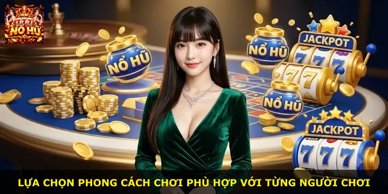 Lựa chọn phong cách chơi phù hợp với từng người chơi