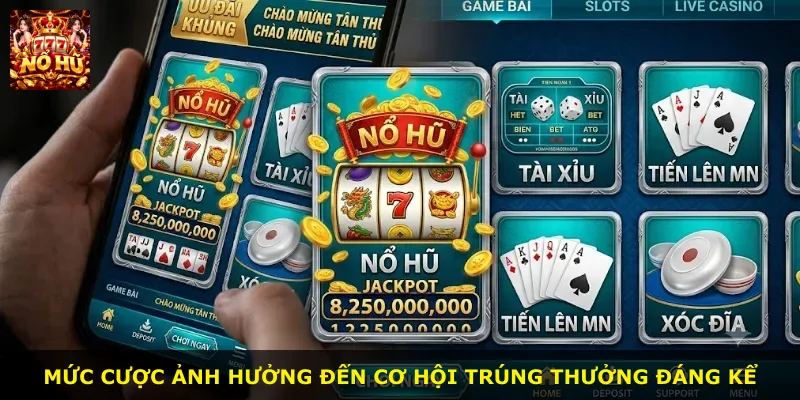 Mức cược ảnh hưởng đến cơ hội trúng thưởng đáng kể