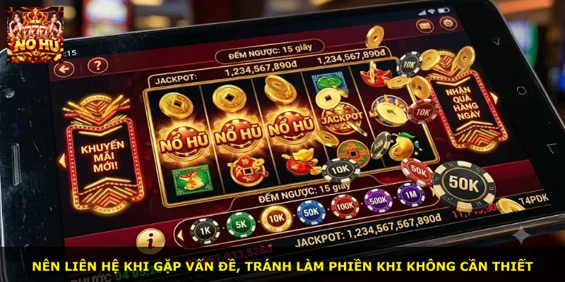 Nên liên hệ khi gặp vấn đề, tránh làm phiền khi không cần thiết
