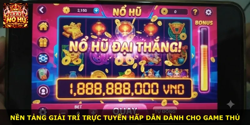 Nền tảng giải trí trực tuyến hấp dẫn dành cho game thủ