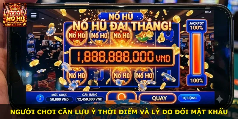 Người chơi cần lưu ý thời điểm và lý do đổi mật khẩu
