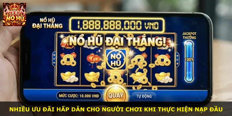 Nhiều ưu đãi hấp dẫn cho người chơi khi thực hiện nạp đầu
