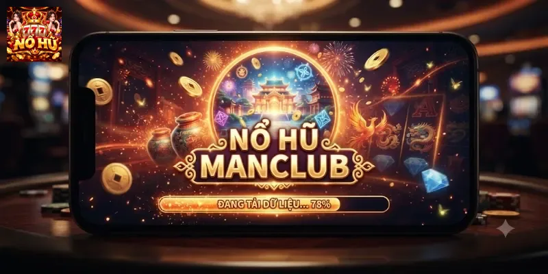 Nổ Hũ MANCLUB: Bức Tranh Đầy Đủ Về Sảnh Nổ Hũ Trực Tuyến
