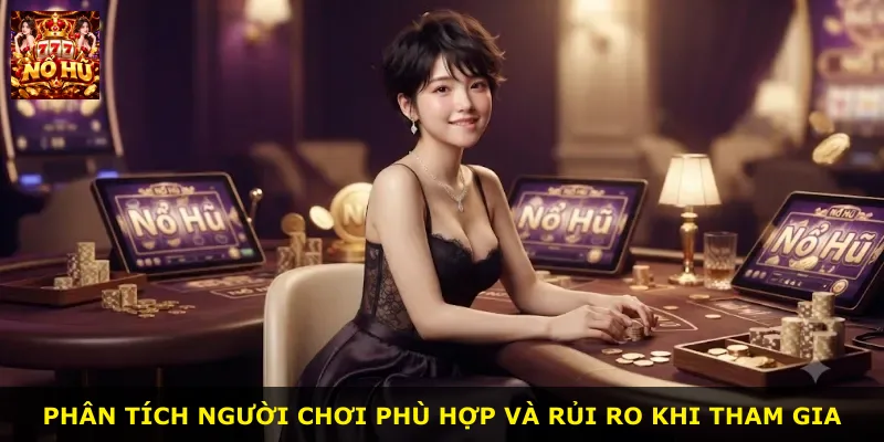 Phân tích người chơi phù hợp và rủi ro khi tham gia