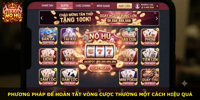 Phương pháp để hoàn tất vòng cược thưởng một cách hiệu quả