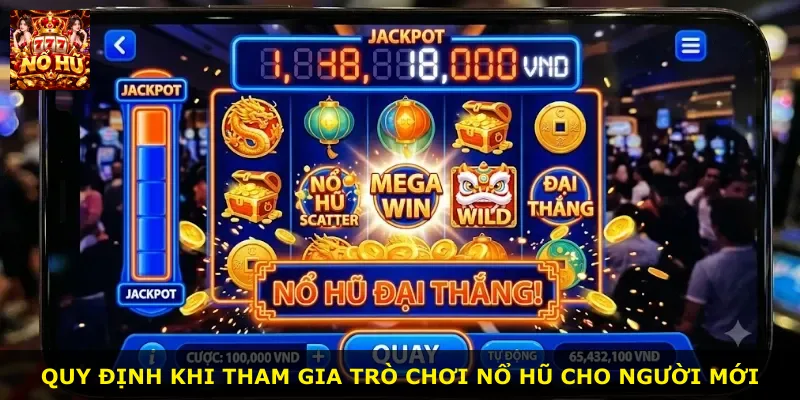 Quy định khi tham gia trò chơi nổ hũ cho người mới