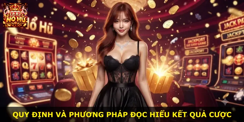 Quy định và phương pháp đọc hiểu kết quả cược