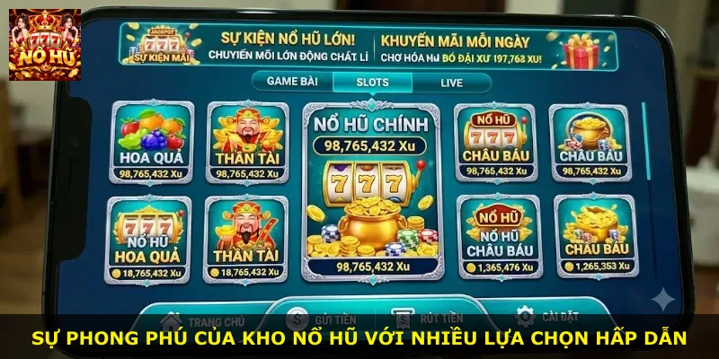 Sự phong phú của kho nổ hũ với nhiều lựa chọn hấp dẫn
