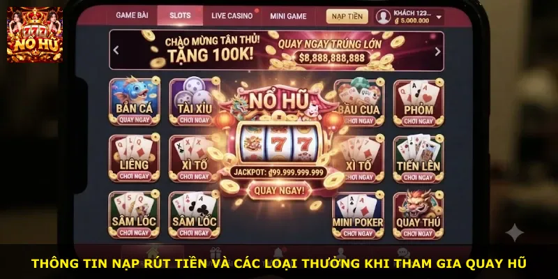 Thông tin nạp rút tiền và các loại thưởng khi tham gia quay hũ