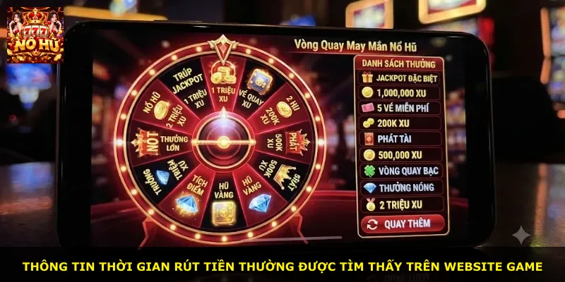 Thông tin thời gian rút tiền thường được tìm thấy trên website game