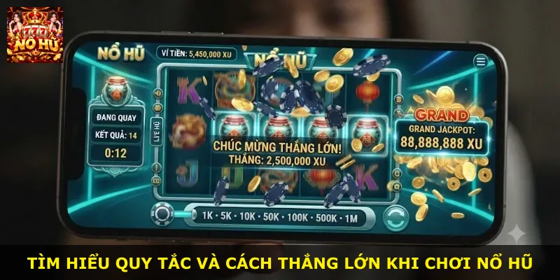 Tìm hiểu quy tắc và cách thắng lớn khi chơi nổ hũ