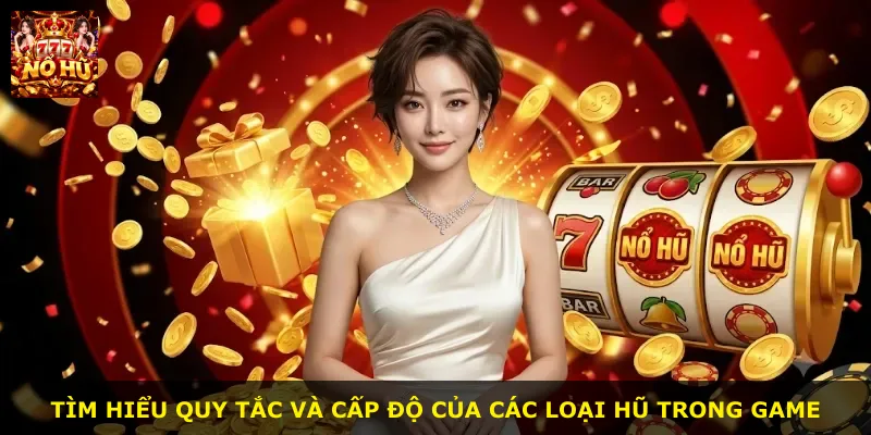 Tìm hiểu quy tắc và cấp độ của các loại hũ trong game