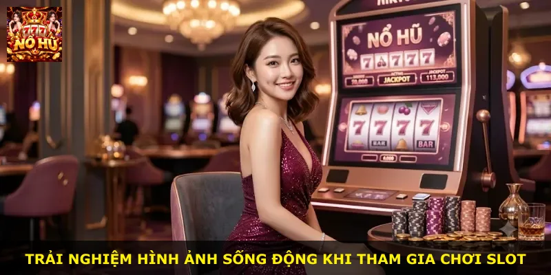 Trải nghiệm hình ảnh sống động khi tham gia chơi slot