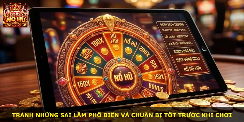 Tránh những sai lầm phổ biến và chuẩn bị tốt trước khi chơi