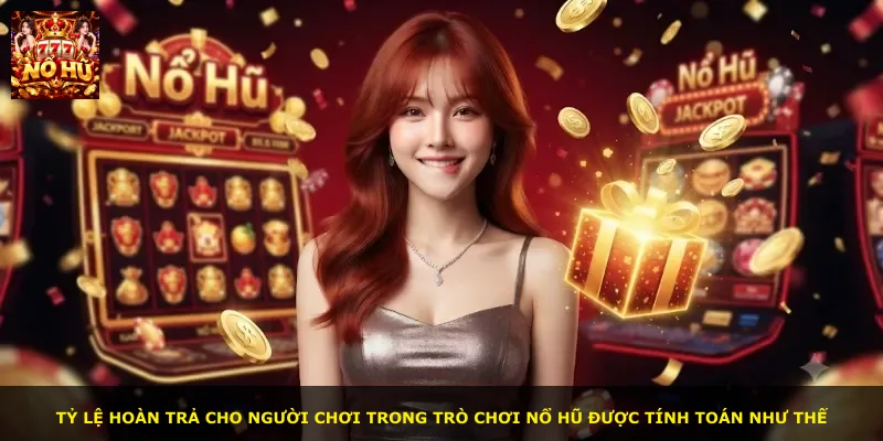 Tỷ lệ hoàn trả cho người chơi trong trò chơi nổ hũ được tính toán như thế