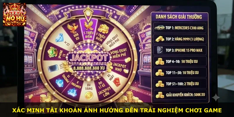 Xác minh tài khoản ảnh hưởng đến trải nghiệm chơi game